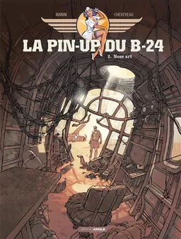 La pin-up du B-24. Vol. 2. Nose art | Jack Manini, Michel Chevereau