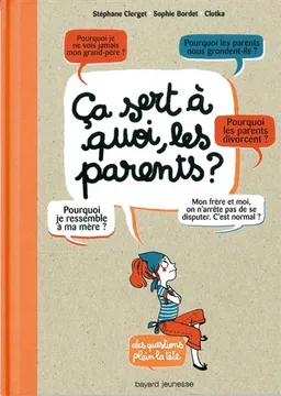 Ça sert à quoi, les parents ? | Stéphane Clerget, Sophie Bordet-Petillon, Clotka
