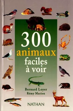300 animaux faciles à voir | Bernard Loyer, Rémy Marion, Jean-François Crosat, Cathy Gaspoz, Anne Eydoux
