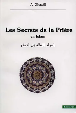 Les secrets de la prière en Islam | Muhammad ibn Muhammad Abu Hamid al- Gazâlî