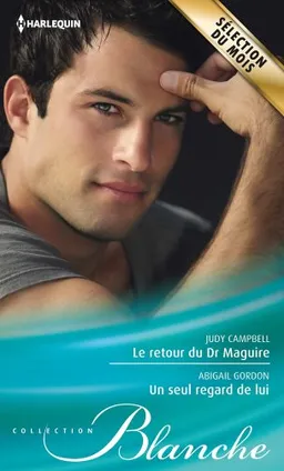 Le retour du Dr Maguire. Un seul regard de lui | Judy Campbell, Abigail Gordon