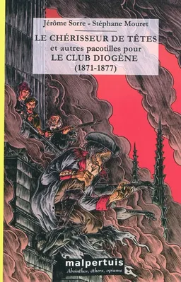 Le chérisseur de têtes : et autres pacotilles pour le club Diogène (1871-1877) | Stéphane Mouret, Jérôme Sorre