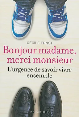Bonjour madame, merci monsieur : l'urgence de savoir vivre ensemble | Cécile Ernst