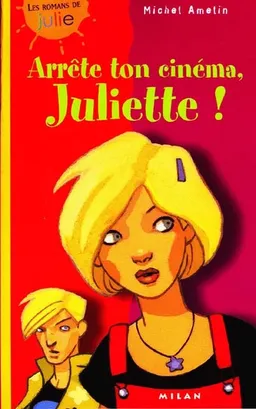 Arrête ton cinéma, Juliette ! | Michel Amelin