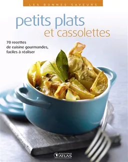 Petits plats et cassolettes : 70 recettes de cuisine gourmandes, faciles à réaliser | 