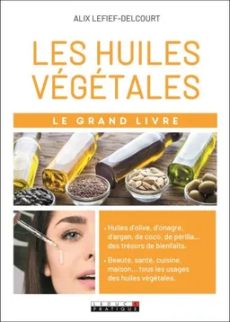 Le grand livre des huiles végétales | Alix Lefief-Delcourt