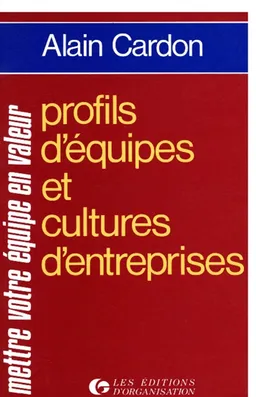 Profils d'équipes et cultures d'entreprises : mettre votre équipe en valeur | Alain Cardon