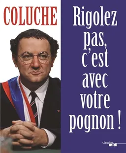 Rigolez pas, c'est avec votre pognon ! | Coluche