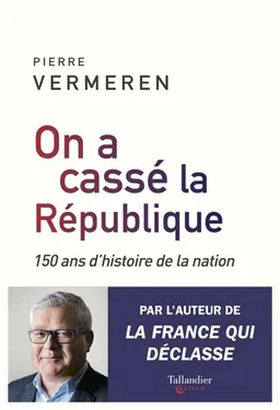 On a cassé la République : 150 ans d'histoire de la nation | Pierre Vermeren
