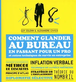 Comment glander au bureau en passant pour un pro : et autres techniques de survie en entreprise | Guy Solenn, Alexandre Civico