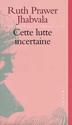 Cette lutte incertaine | Ruth Prawer Jhabvala
