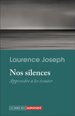 Nos silences : apprendre à les écouter | Laurence Joseph