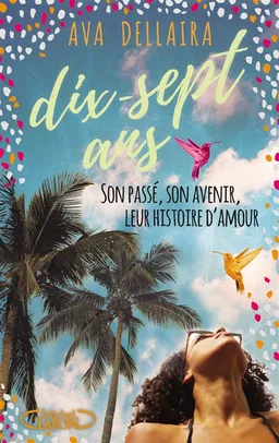 Dix-sept ans : son passé, son avenir, leur histoire d'amour | Ava Dellaira
