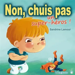 Non, chuis pas un super-héros ! | Sandrine Lamour