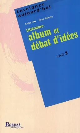 Littérature : album et débats d'idées, cycle 3 | Nadia Miri, Anne Rabany, Ludovic-Jérôme Gombault
