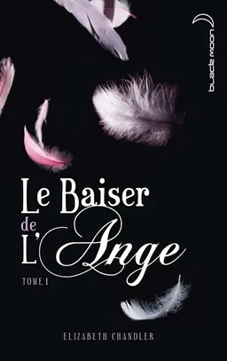Le baiser de l'ange. Vol. 1 | Elizabeth Chandler