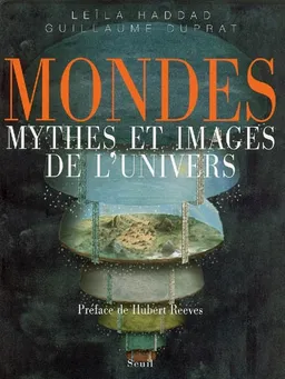 Mondes : mythes et images de l'univers | Leïla Haddad, Guillaume Duprat, Hubert Reeves