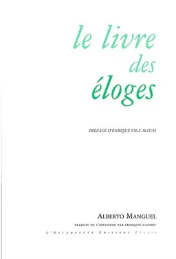 Le livre des éloges | Alberto Manguel, Enrique Vila-Matas