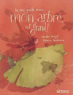 Je suis petite... mais mon arbre est grand ! | Christine Beigel, Rébecca Dautremer