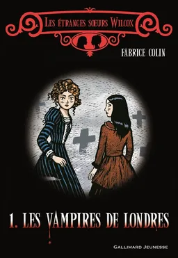 Les étranges soeurs Wilcox. Vol. 1. Les vampires de Londres | Fabrice Colin