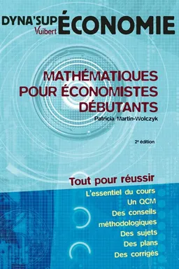 Mathématiques pour économistes débutants : tout pour réussir | Patricia Martin-Wolczyk
