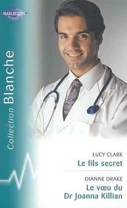 Le fils secret. Le voeu du Dr Joanna Killian | Lucy Clark, Dianne Drake