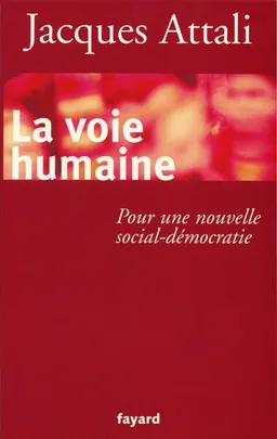 La voie humaine : pour une nouvelle social-démocratie | Jacques Attali