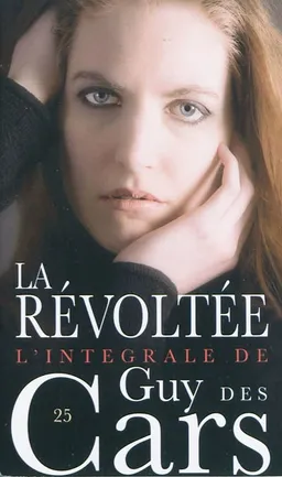 L'intégrale de Guy Des Cars. Vol. 25. La révoltée | Guy Des Cars