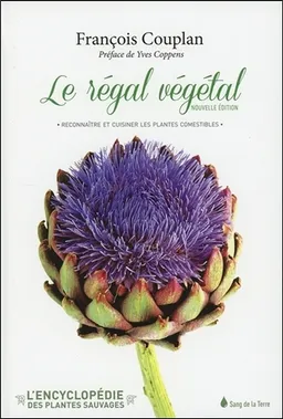 L'encyclopédie des plantes sauvages. Le régal végétal : reconnaître et cuisiner les plantes comestibles | François Couplan, Yves Coppens