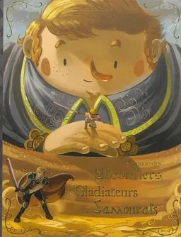Le monde des gladiateurs, chevaliers et samouraïs | Lou Adam, Paul Drouin