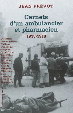 Carnet d'un ambulancier et pharmacien : de la bataille de Quennevières aux combats du Soissonnais, 1915-1918 | Jean Prévot
