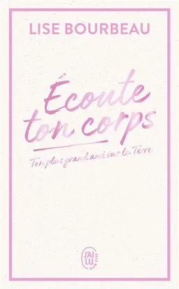 Ecoute ton corps : ton plus grand ami sur la Terre | Lise Bourbeau