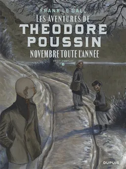 Les aventures de Théodore Poussin : récit complet. Vol. 6. Novembre toute l'année | Frank Le Gall, Dominique Thomas