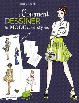 Comment dessiner la mode et ses styles : étape par étape, apprenez à dessiner vêtements, chaussures et accessoires | Hilary Lovell
