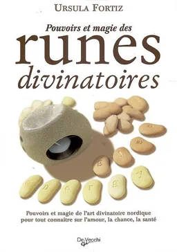 Pouvoirs et magie des runes divinatoires : pouvoirs et magie de l'art divinatoire nordique pour tout connaître sur l'amour, la chance, la santé | Ursula Fortiz