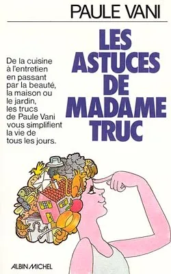 Les Astuces de Madame Truc | Paule Vani