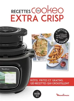 Recettes au Cookeo extra crisp : rôtis, frites et gratins, 120 recettes qui croustillent | Pauline Dubois-Platet, Fabrice Veigas