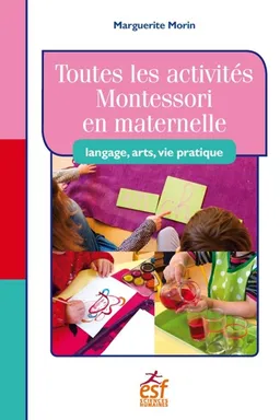 Toutes les activités Montessori en maternelle : langage, arts, vie pratique | Marguerite Morin