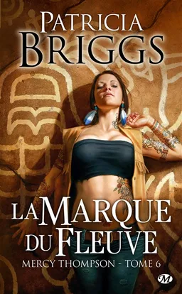 Mercy Thompson. Vol. 6. La marque du fleuve | Patricia Briggs