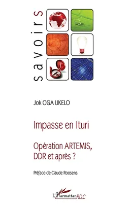Impasse en Ituri : opération ARTEMIS, DDR et après ? | Jog Oga Ukelo, Claude Roosens