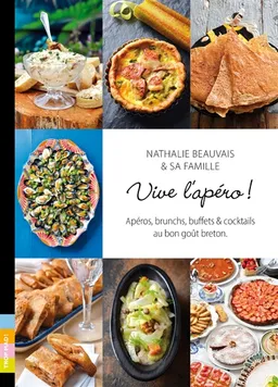 Vive l'apéro ! : apéros, brunchs, buffets & cocktails au bon goût breton | Nathalie Beauvais, Matej Tököly, Arnaud Beauvais, Emilie Beauvais, Pierre Pelletier