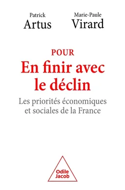 Pour en finir avec le déclin : les priorités économiques et sociales de la France | Patrick Artus, Marie-Paule Virard