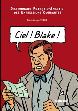 Ciel ! Blake : dictionnaire français-anglais des expressions courantes. Sky ! Mortimer : English-French dictionary of running idioms | Jean-Loup Chiflet