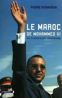 Le Maroc de Mohammed VI : la transition inachevée | Pierre Vermeren