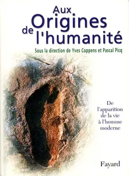 Aux origines de l'humanité. Vol. 1. De l'apparition de la vie à l'homme moderne | Yves Coppens, Pascal Picq