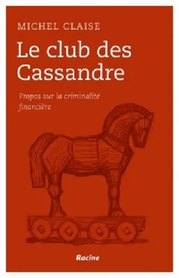 Essai sur la criminalité financière : le club des Cassandre | Michel Claise