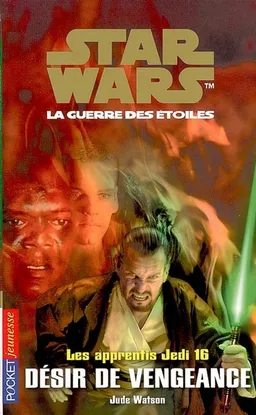 Les apprentis Jedi : Star Wars, la guerre des étoiles. Vol. 16. Désir de vengeance | Jude Watson, Lucette Valentino