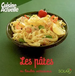 Les pâtes en toutes occasions | Sylvie Girard-Lagorce, Cuisine actuelle (périodique)
