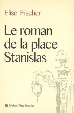 Le roman de la place Stanislas | Elise Fischer