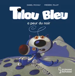 Tilou Bleu. Tilou Bleu a peur du noir | Daniel Picouly, Frédéric Pillot